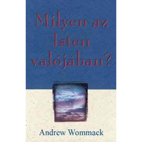 Milyen az Isten valójában? - The True Nature Of God - Book (Hungarian)